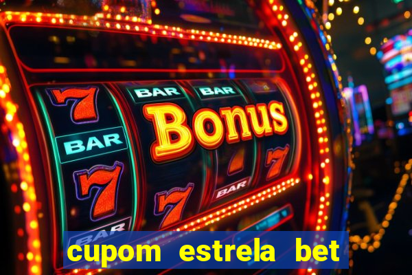 cupom estrela bet primeiro deposito